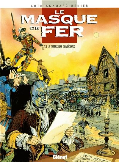 Le masque de fer. Vol. 1. Le temps des comédiens