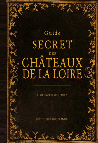 Guide secret des châteaux de la Loire