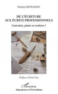 De l'écriture aux écrits professionnels : contrainte, plaisir ou trahison ?