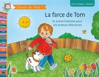 La farce de Tom : et autres histoires pour les lecteurs débutants : CP, 1re primaire, niveau 2