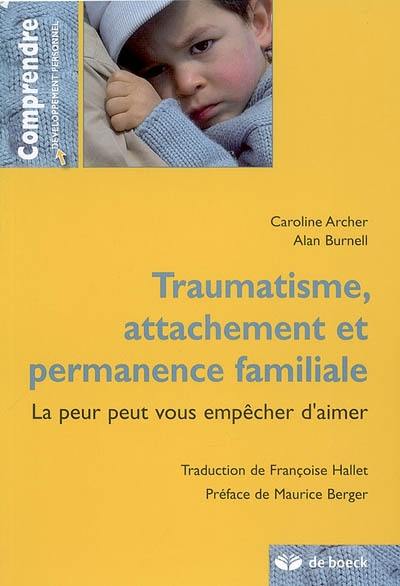 Traumatisme, attachement, permanence familiale : la peur peut vous empêcher d'aimer