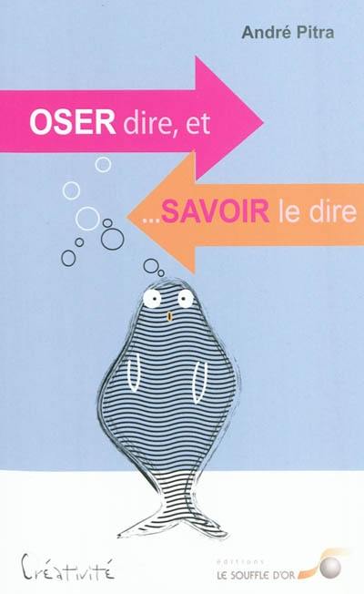 Oser dire et savoir le dire