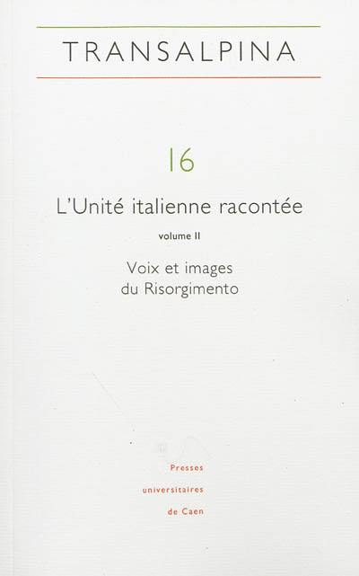 Transalpina, n° 16. L'Unité italienne racontée (2) : voix et images du Risorgimento