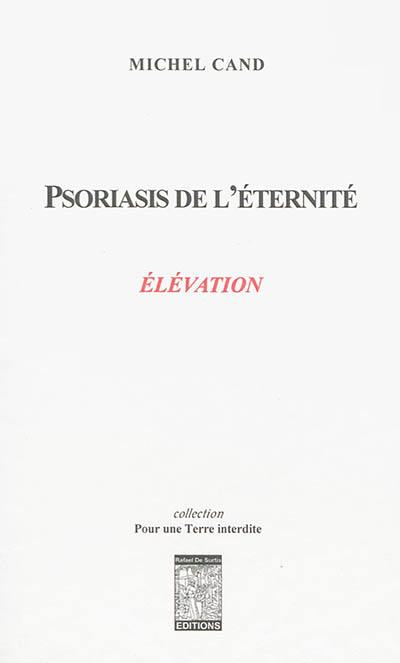 Psoriasis de l'éternité. Elévation