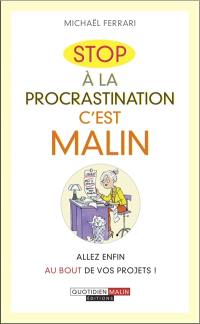 Stop à la procrastination, c'est malin : allez enfin au bout de vos projets !