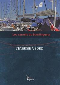 Les carnets du bourlingueur. L'énergie à bord