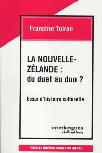 La Nouvelle-Zélande : du duel au duo ? : essai d'histoire culturelle