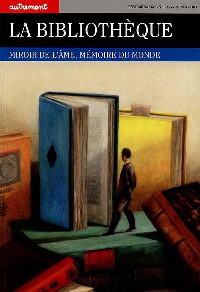 Autrement, n° 121. La Bibliothèque : miroir de l'âme, mémoire du monde