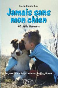 Jamais sans mon chien : 40 récits étonnants