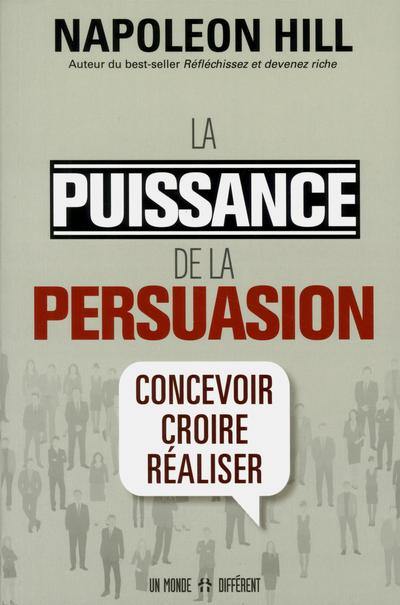 La puissance de la persuasion : concevoir, croire, réaliser