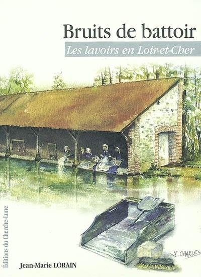 Bruits de battoir : les lavoirs en Loir-et-Cher