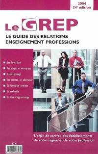 Le GREP 2004, le guide des relations enseignement professions : l'offre de service des établissements de votre région et de votre profession : les formations, les stages en entreprise, l'apprentissage, les contrats en alternance, la formation continue, la recherche, la taxe d'apprentissage