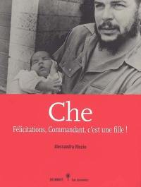 Che : félicitations, commandant, c'est une fille !