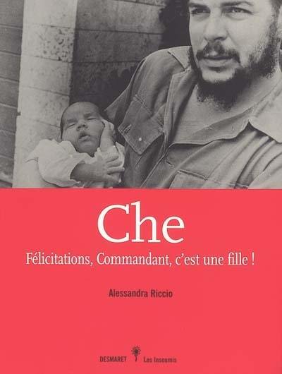 Che : félicitations, commandant, c'est une fille !