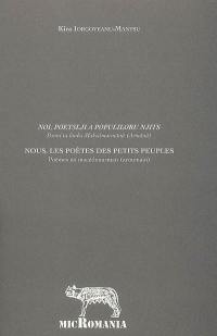 Noi, poetslji a populiloru njits : poemi tu limba makedonarmana (armana). Nous, les poètes des petits peuples : poèmes en macédonarman (aroumain)