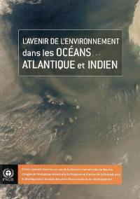 L'avenir de l'environnement dans les océans Atlantique et Indien : édition spéciale élaborée en vue de la réunion internationale de Maurice chargée de l'évaluation décennale du Programme d'action de la Barbade pour le développement durable...