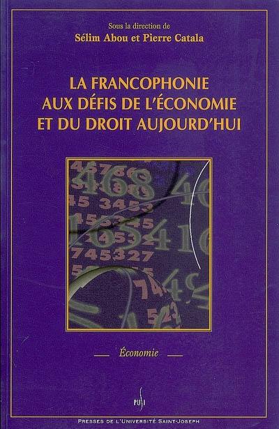 La francophonie aux défis de l'économie et du droit aujourd'hui : actes du colloque international, les 12-13 octobre 2001 à l'occasion du IXe sommet de la francophonie