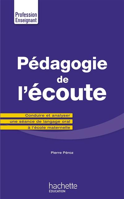 Pédagogie de l'écoute : conduire et analyser une séance de langage oral à l'école maternelle