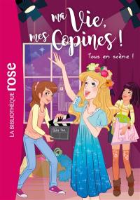 Ma vie, mes copines !. Vol. 9. Tous en scène !