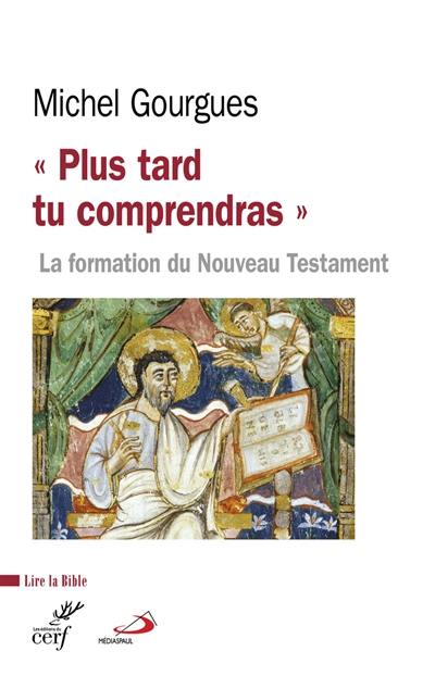 Plus tard tu comprendras : la formation du Nouveau Testament comme témoin de maturations croyantes