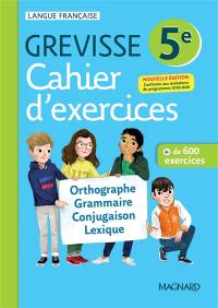 Cahier d'exercices Grevisse 5e : orthographe, grammaire, conjugaison, lexique : + de 600 exercices