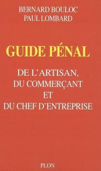 Guide pénal des commerçants, artisans et chefs d'entreprise