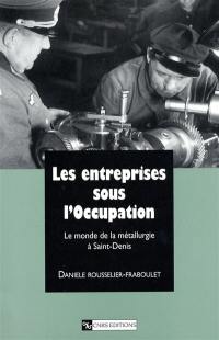 Les entreprises sous l'Occupation : le monde de la métallurgie à Saint-Denis