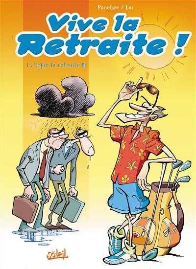 Vive la retraite !. Vol. 1. Enfin la retraite !