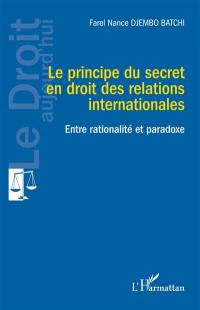 Le principe du secret en droit des relations internationales : entre rationalité et paradoxe