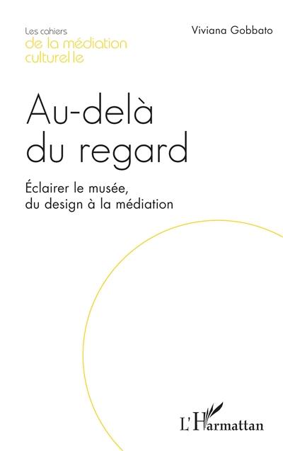 Au-delà du regard : éclairer le musée, du design à la médiation