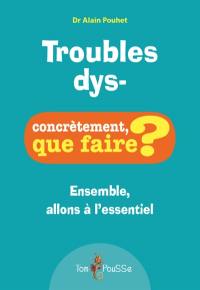 Troubles dys- : ensemble, allons à l'essentiel