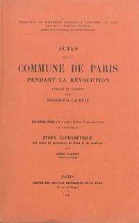 Actes de la Commune de Paris pendant la Révolution : deuxième série, du 9 octobre 1790 au 18 novembre 1791. Index alphabétique des noms de personnes, de lieux et de matières