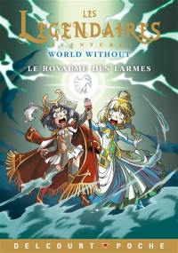 Les Légendaires : aventures : World without. Le royaume des larmes