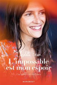 L'impossible est mon espoir : une histoire de résilience