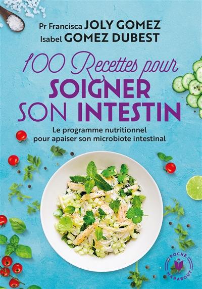 100 recettes pour soigner son intestin : le programme nutritionnel pour apaiser son microbiote intestinal