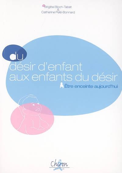 Du désir d'enfant aux enfants du désir : être enceinte aujourd'hui