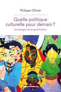 Quelle politique culturelle pour demain ? : les dangers de la gentrification