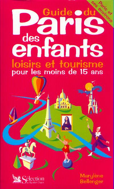 Guide du Paris des enfants : loisirs et tourisme pour les moins de 15 ans