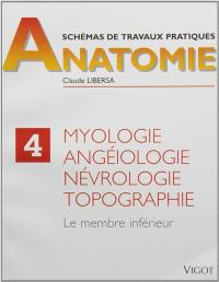 Schémas de travaux pratiques. Vol. 4. Myologie, angéiologie, névrologie, topographie : membre inférieur