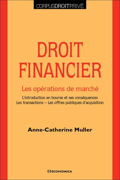 Droit financier : les opérations de marché : l'introduction en bourse et ses conséquences, les transactions, les offres publiques d'acquisition