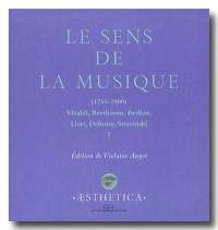 Le sens de la musique, 1750-1900 : Vivaldi, Beethoven, Berlioz, Liszt, Debussy, Stravinsky. Vol. 1