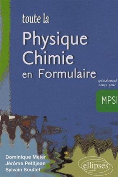 Toute la physique chimie en formulaire : spécialement conçu pour MPSI