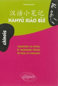 Hànyu xiao biji : apprendre ou réviser le vocabulaire chinois de base en s'amusant