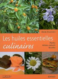 Les huiles essentielles culinaires : plantes, arômes naturels, recettes