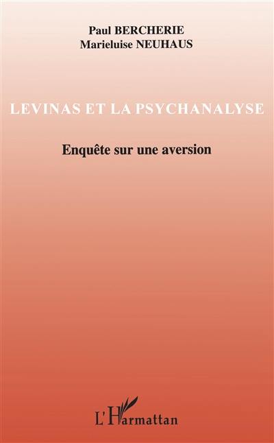 Levinas et la psychanalyse. Enquête sur une aversion