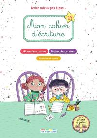 Mon cahier d'écriture CP : écrire mieux pas à pas... : minuscules cursives, majuscules cursives, révision et copie