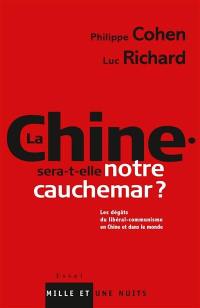 La Chine sera-t-elle notre cauchemar ? : les dégâts du libéral-communisme en Chine et dans le monde