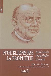 N'oublions pas la prophétie : ainsi vivait dom Helder Camara