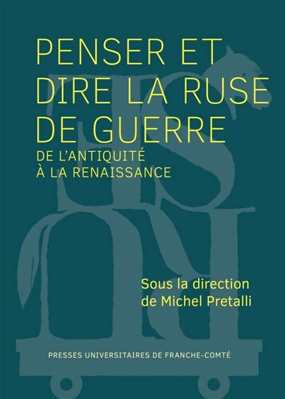 Penser et dire la ruse de guerre de l'Antiquité à la Renaissance