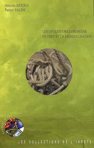 Les opérateurs européens de fret et la mondialisation : analyse du positionnement stratégique des opérateurs de transport de marchandises et de prestation de services logistiques face à la mondialisation et la construction des espaces régionaux intégrés